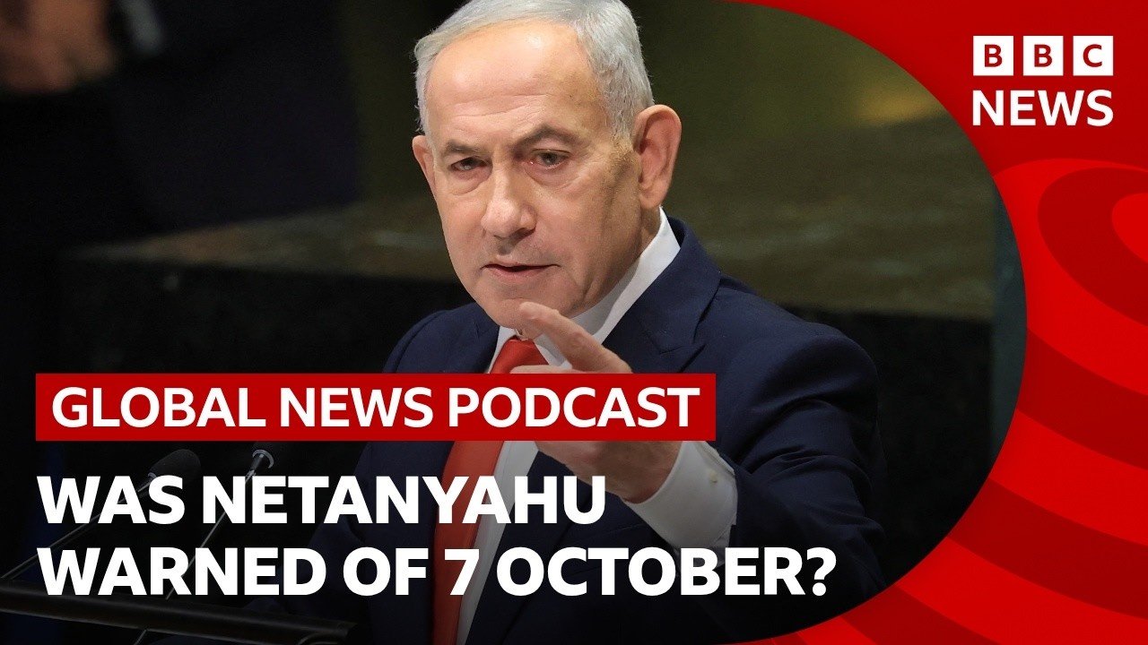 Was Netanyahu warned about 7 October attacks and other top stories | Global News Podcast