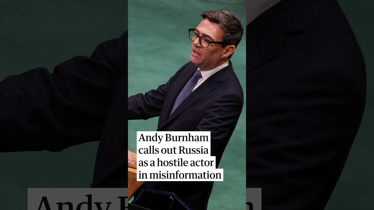 Andy Burnham calls out Russia as a hostile actor in misinformation at the UN general assembly