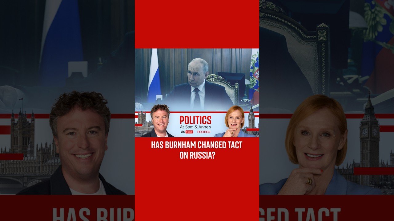 Politics at Sam and Anne's: Has Burnham changed tack on Russia?