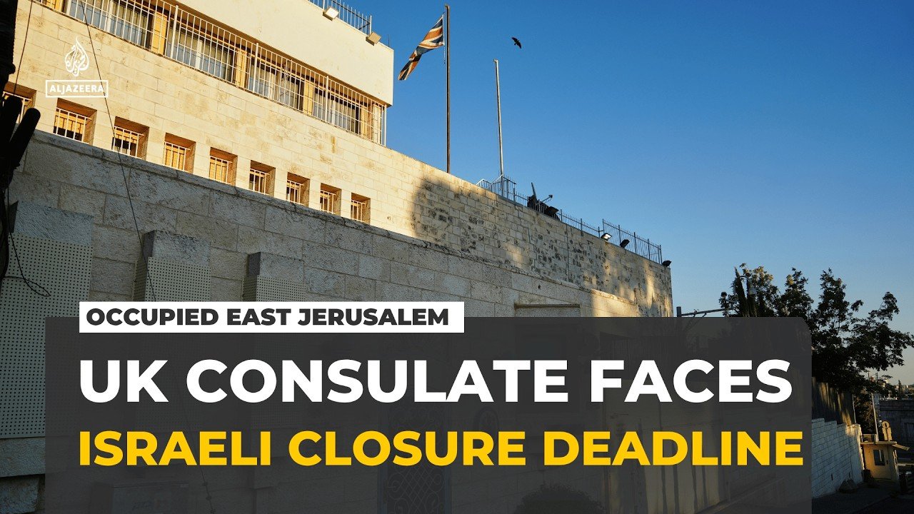 UK faces test over Israel's deadline to close its Jerusalem consulate