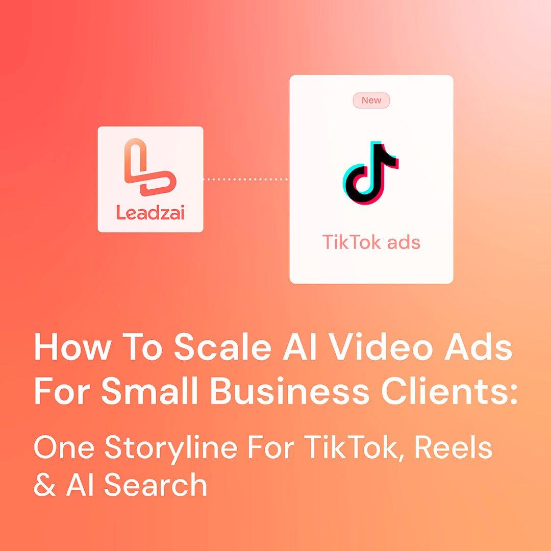 How To Scale AI Video Ads For Small Business Clients: One Storyline For TikTok, Reels & AI Search